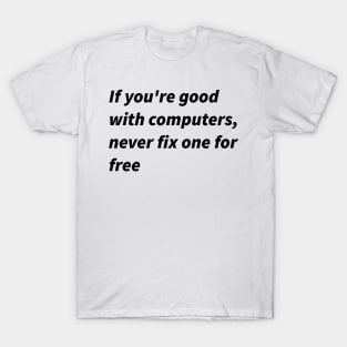 If you&amp;amp;#39;re good with computers... T-Shirt